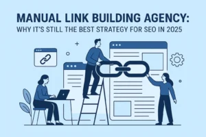 Manual Link Building Agency: Why It’s Still the Best Strategy for SEO in 2025